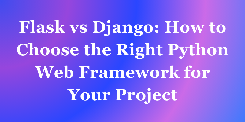 파이썬 장고(Django)와 플라스크(Flask) 프레임워크 비교