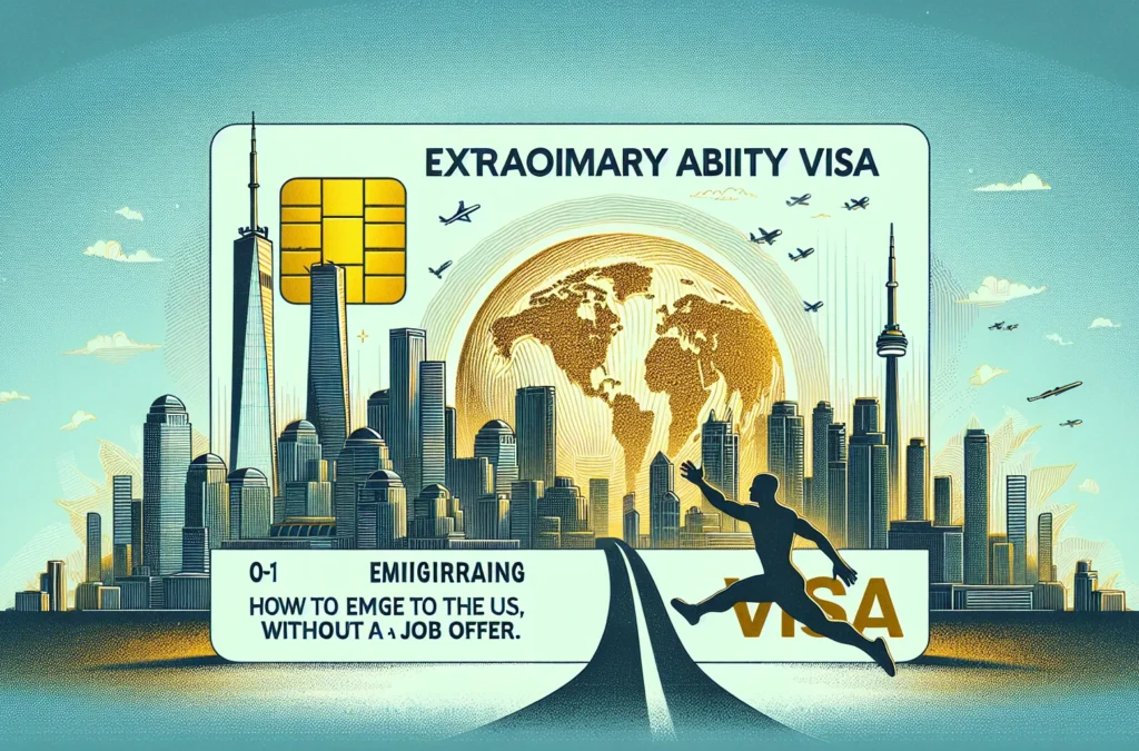 Immigration-USACanada-O-1-Extraordinary-Ability-Visas-How-to-Emigrate-to-the-US-Without-a-Job-Offer